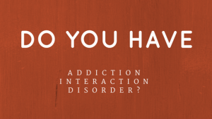 Do You Have Addiction Interaction Disorder
